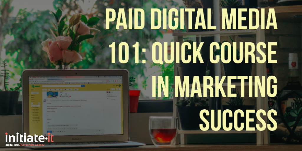 Paid Digital Media 101: Quick Course in Marketing Success