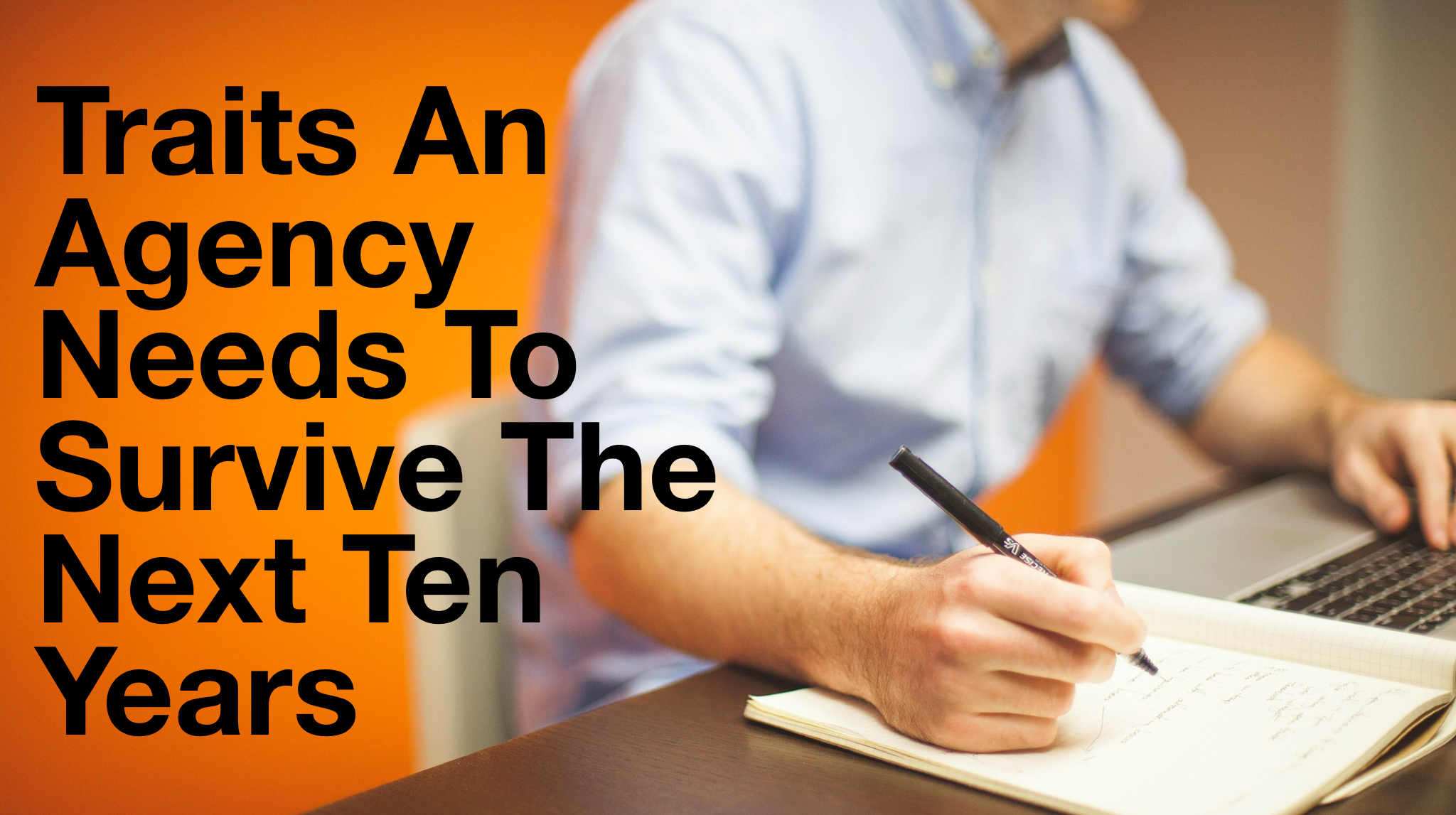 Traits an Agency Needs to Survive the Next Ten Years.