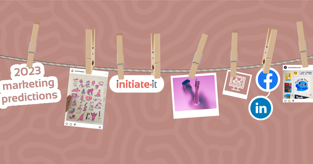 Our 2023 Marketing Trend Predictions Initiate It