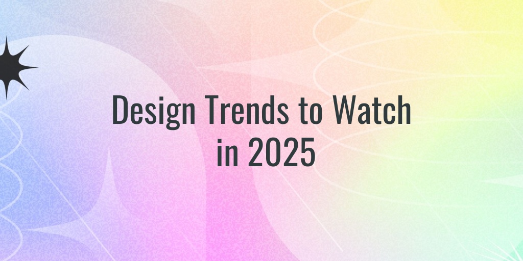 Design Trends to Watch in 2025 — initiate-it